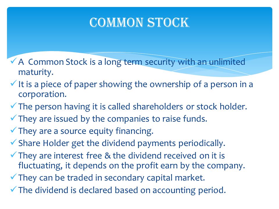 A Common Stock is a long term security with an unlimited maturity.