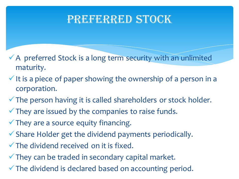 A preferred Stock is a long term security with an unlimited maturity.
