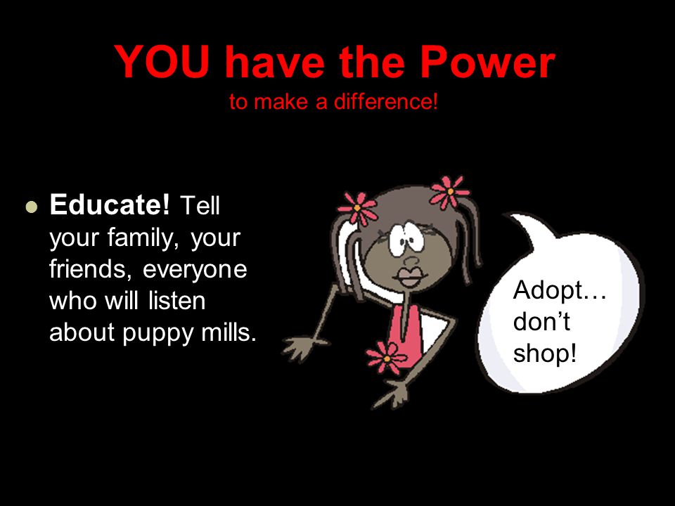 YOU have the Power to make a difference. Educate.