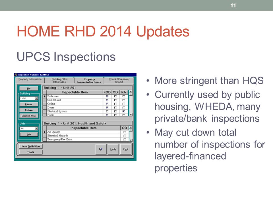HOME RHD 2014 Updates UPCS Inspections More stringent than HQS Currently used by public housing, WHEDA, many private/bank inspections May cut down total number of inspections for layered-financed properties 11