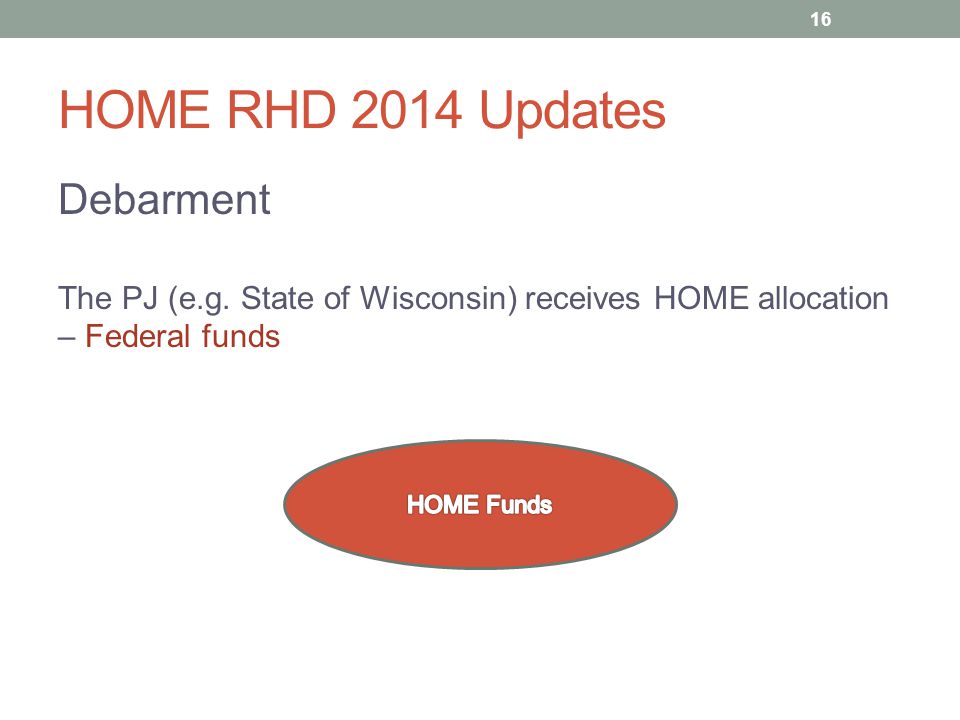 HOME RHD 2014 Updates Debarment The PJ (e.g.