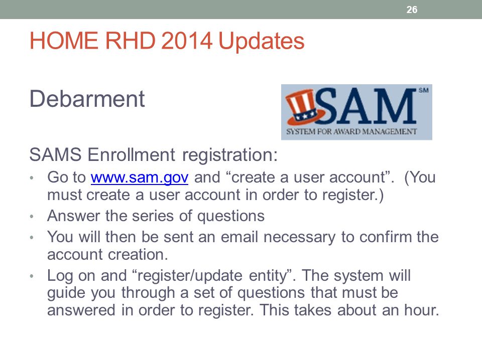 HOME RHD 2014 Updates Debarment SAMS Enrollment registration: Go to   and create a user account .