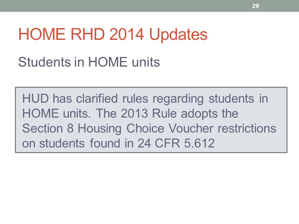 HOME RHD 2014 Updates Students in HOME units HUD has clarified rules regarding students in HOME units.