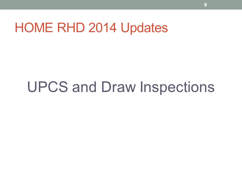 HOME RHD 2014 Updates UPCS and Draw Inspections 9