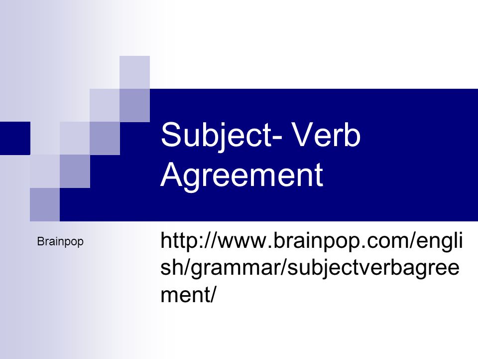 Subject- Verb Agreement   sh/grammar/subjectverbagree ment/ Brainpop