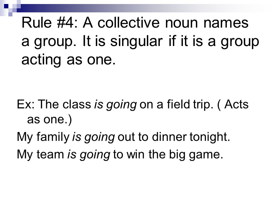Rule #4: A collective noun names a group. It is singular if it is a group acting as one.