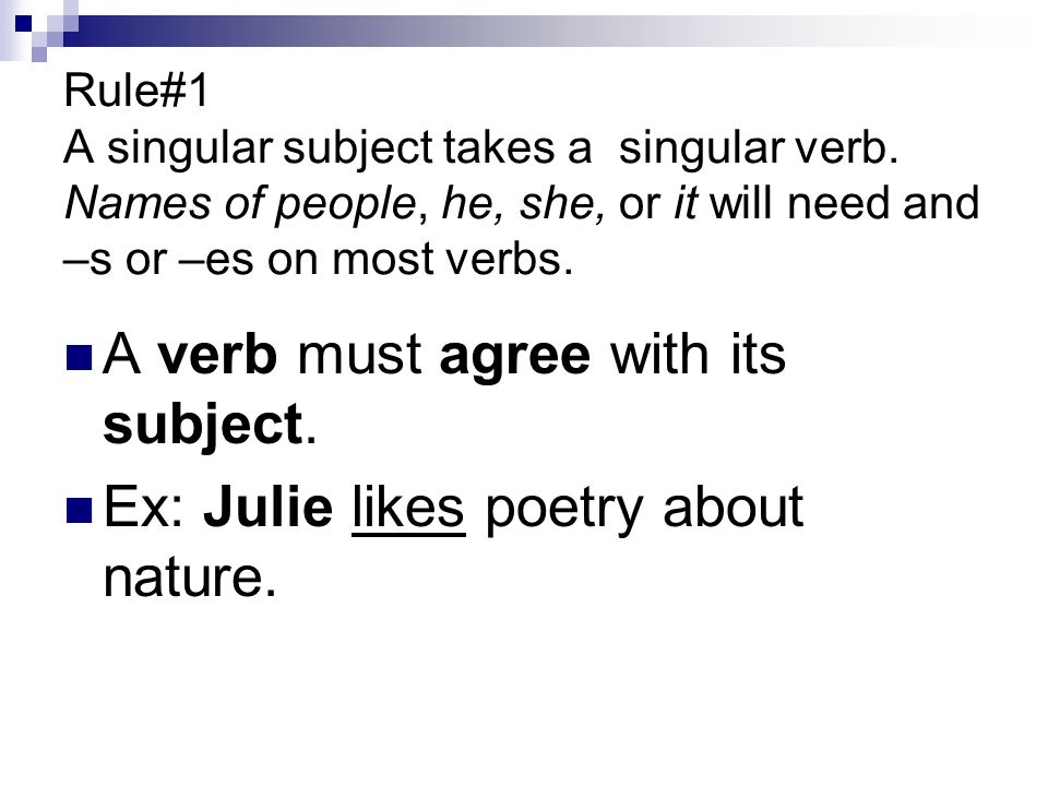 Rule#1 A singular subject takes a singular verb.