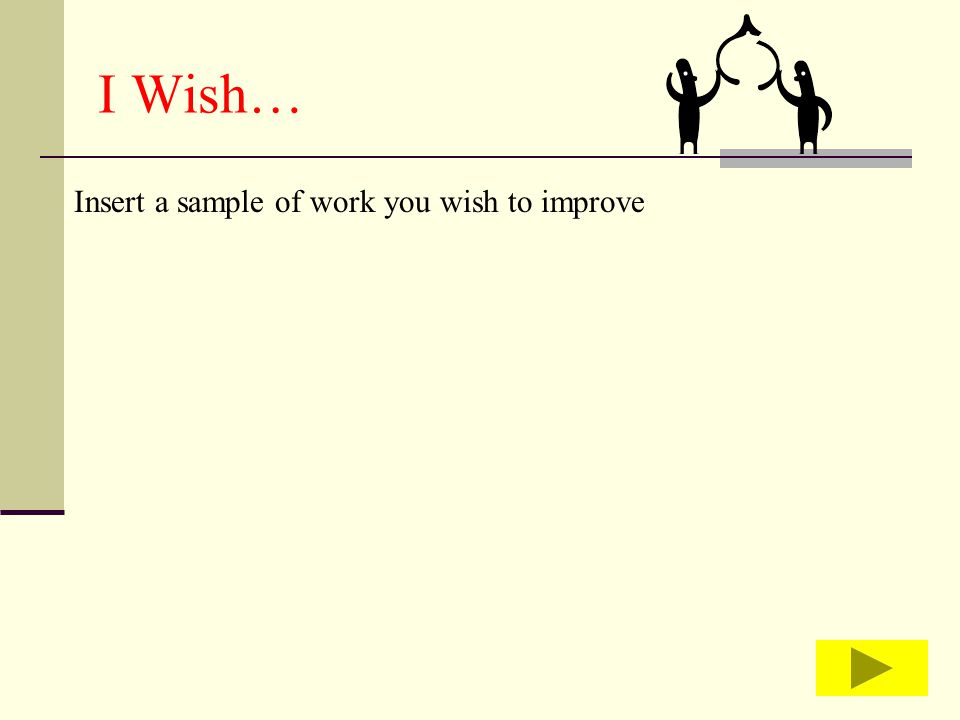 I Wish… Insert a sample of work you wish to improve