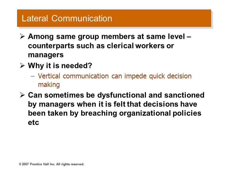 Lateral Communication  Among same group members at same level – counterparts such as clerical workers or managers  Why it is needed.