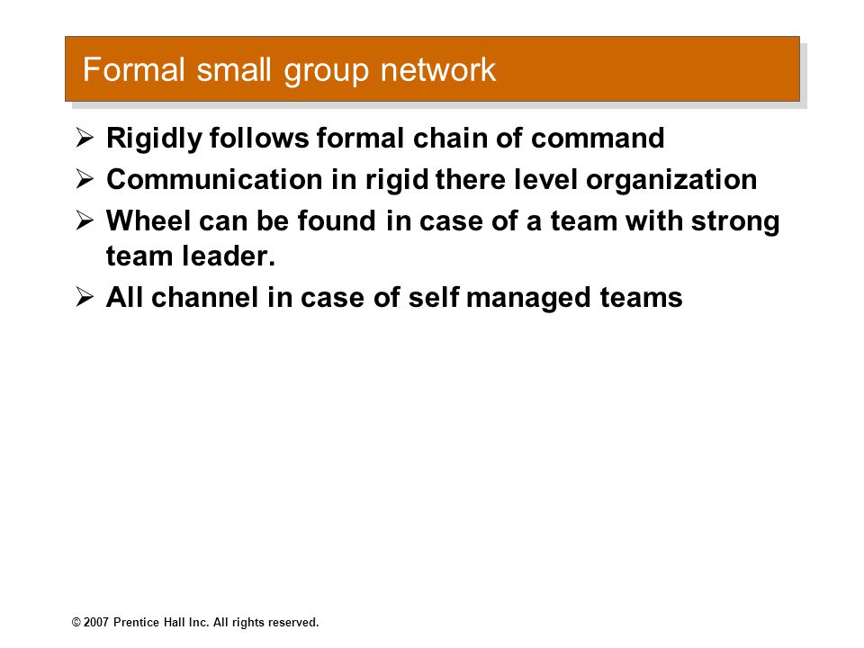 Formal small group network  Rigidly follows formal chain of command  Communication in rigid there level organization  Wheel can be found in case of a team with strong team leader.