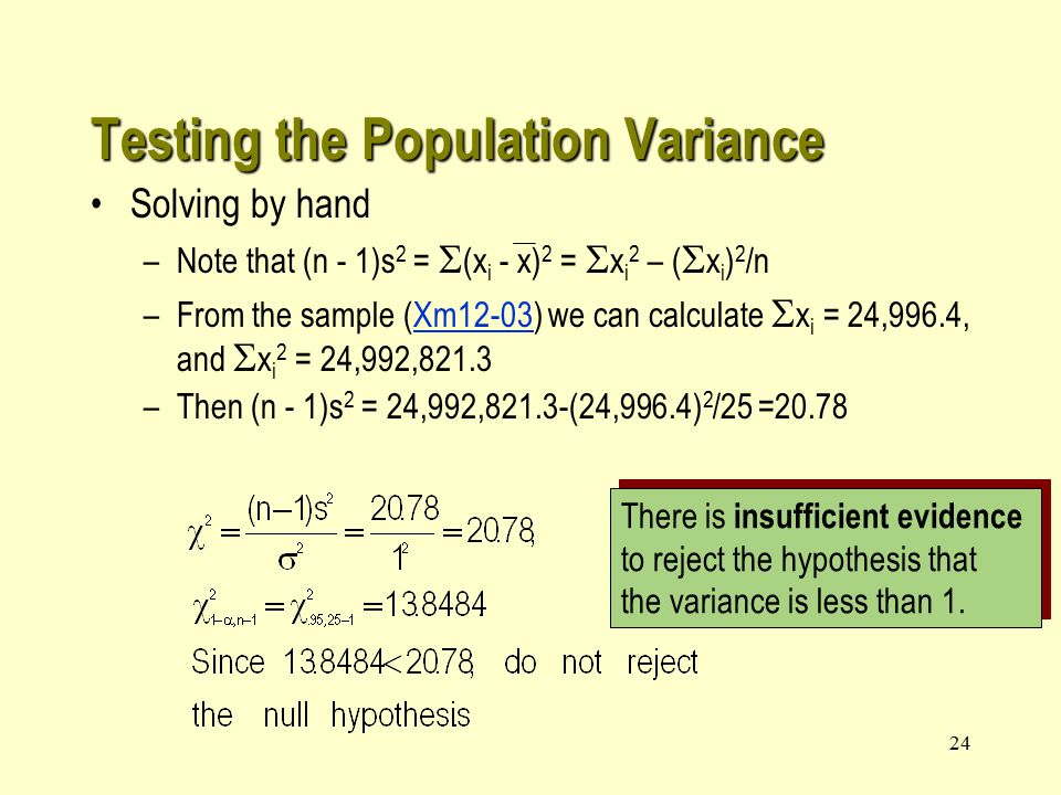 24 There is insufficient evidence to reject the hypothesis that the variance is less than 1.