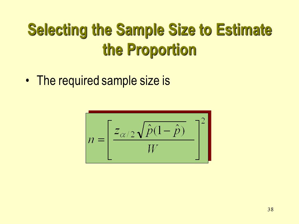 38 Selecting the Sample Size to Estimate the Proportion The required sample size is