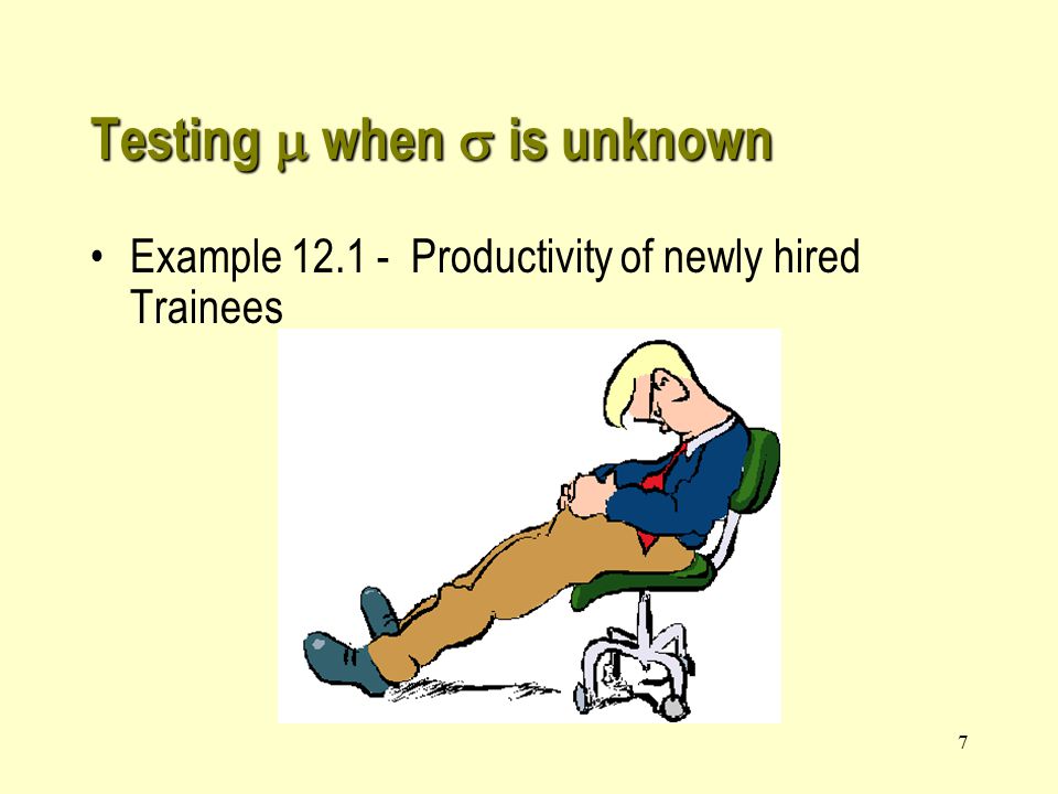 7 Testing  when  is unknown Example Productivity of newly hired Trainees