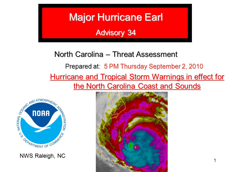 Major Hurricane Earl Advisory 34 North Carolina – Threat Assessment Prepared at: 5 PM Thursday September 2, 2010 Hurricane and Tropical Storm Warnings in effect for the North Carolina Coast and Sounds 1 NWS Raleigh, NC