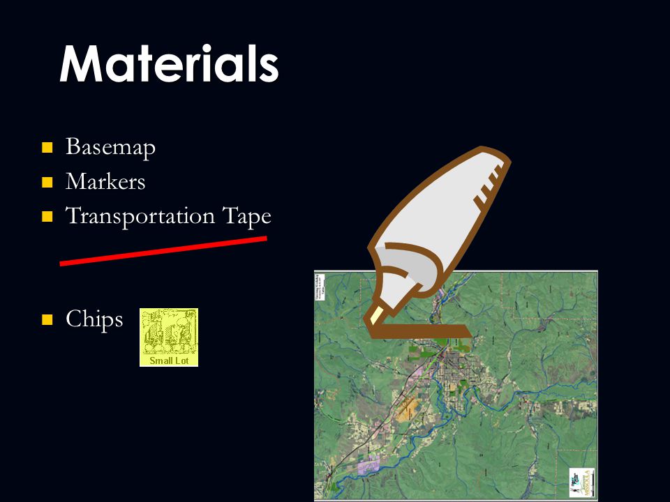 Materials Basemap Basemap Markers Markers Transportation Tape Transportation Tape Chips Chips