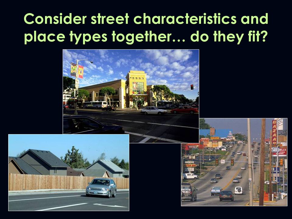 Consider street characteristics and place types together… do they fit