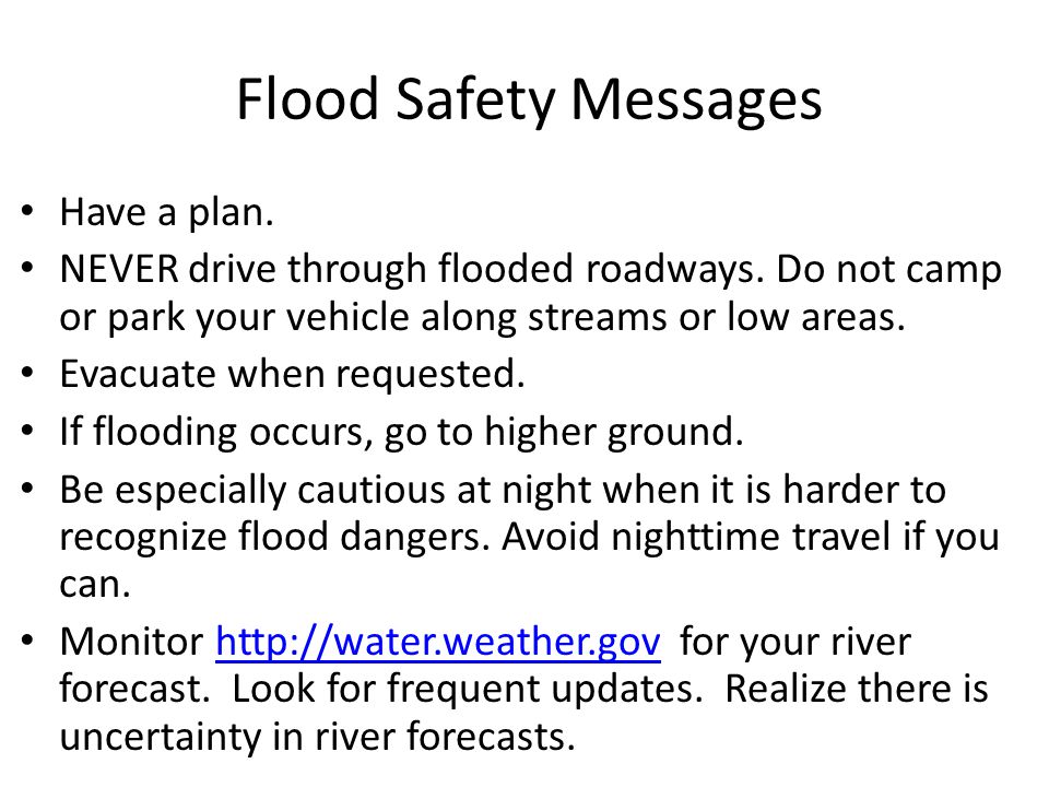 Flood Safety Messages Have a plan. NEVER drive through flooded roadways.