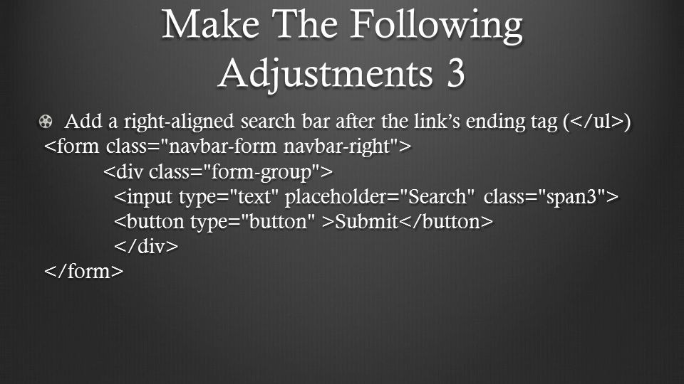 Make The Following Adjustments 3 Add a right-aligned search bar after the link’s ending tag ( ) Submit Submit