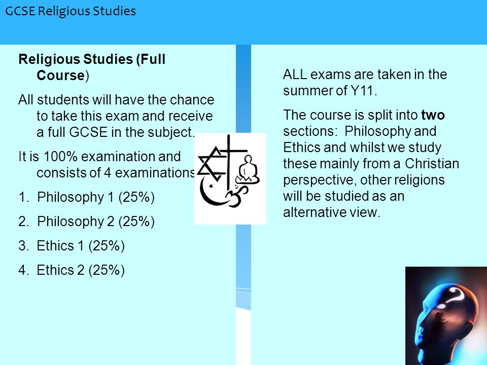 GCSE Religious Studies Religious Studies (Full Course) All students will have the chance to take this exam and receive a full GCSE in the subject.