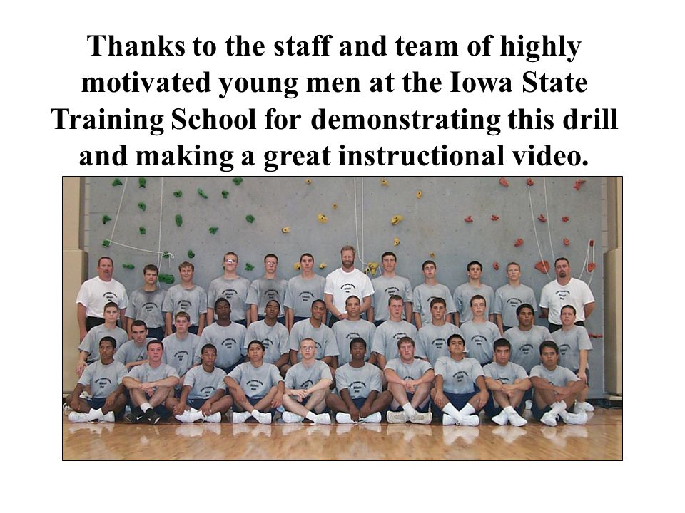 Thanks to the staff and team of highly motivated young men at the Iowa State Training School for demonstrating this drill and making a great instructional video.