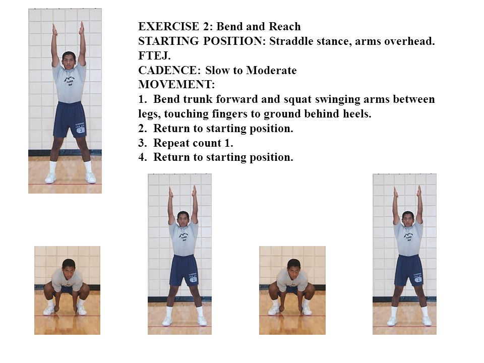 EXERCISE 2: Bend and Reach STARTING POSITION: Straddle stance, arms overhead.