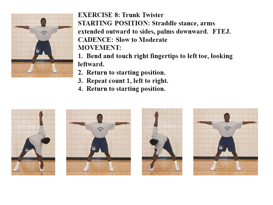 EXERCISE 8: Trunk Twister STARTING POSITION: Straddle stance, arms extended outward to sides, palms downward.