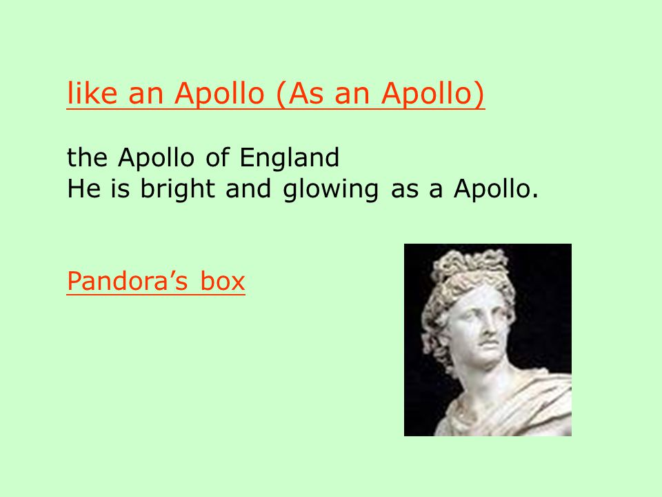 like an Apollo (As an Apollo) the Apollo of England He is bright and glowing as a Apollo.