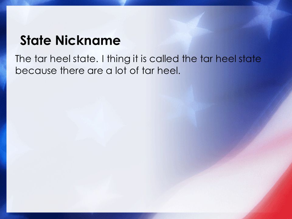 State Nickname The tar heel state.