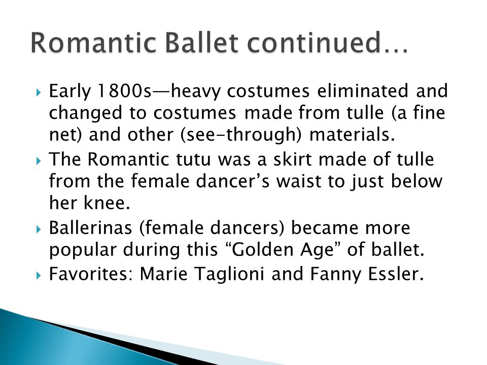  Early 1800s—heavy costumes eliminated and changed to costumes made from tulle (a fine net) and other (see-through) materials.
