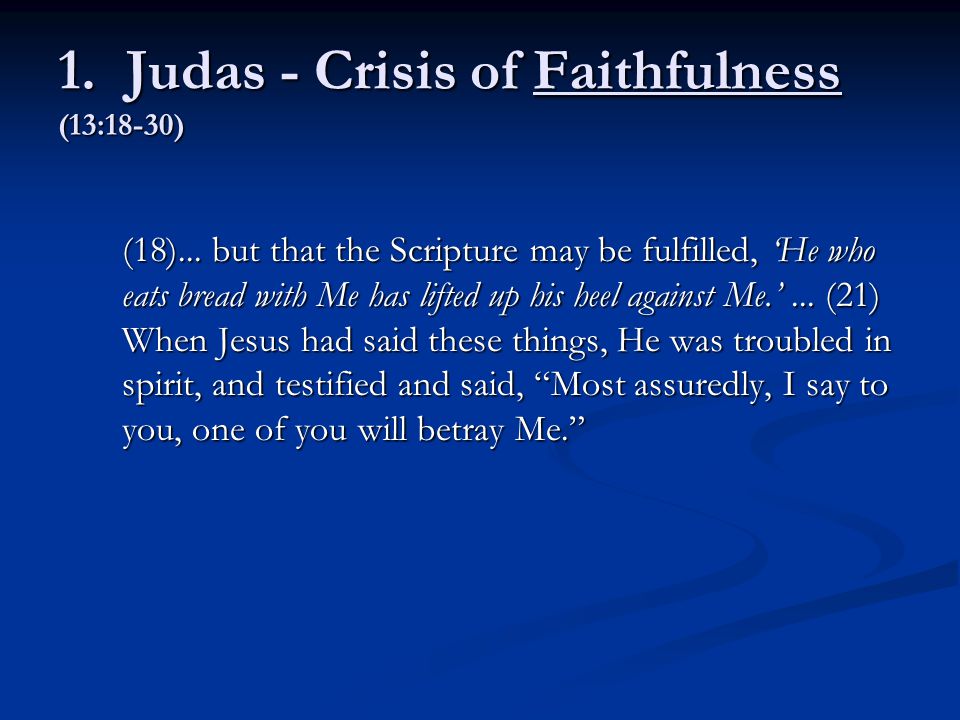 1. Judas - Crisis of Faithfulness (13:18-30) (18)...