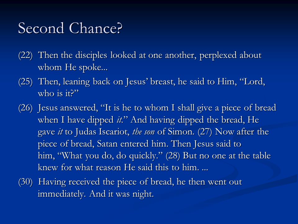 Second Chance. (22) Then the disciples looked at one another, perplexed about whom He spoke...
