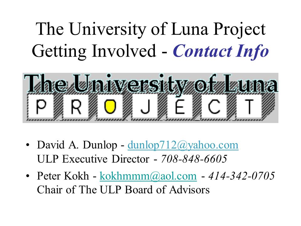 The University of Luna Project Getting Involved - Contact Info David A.