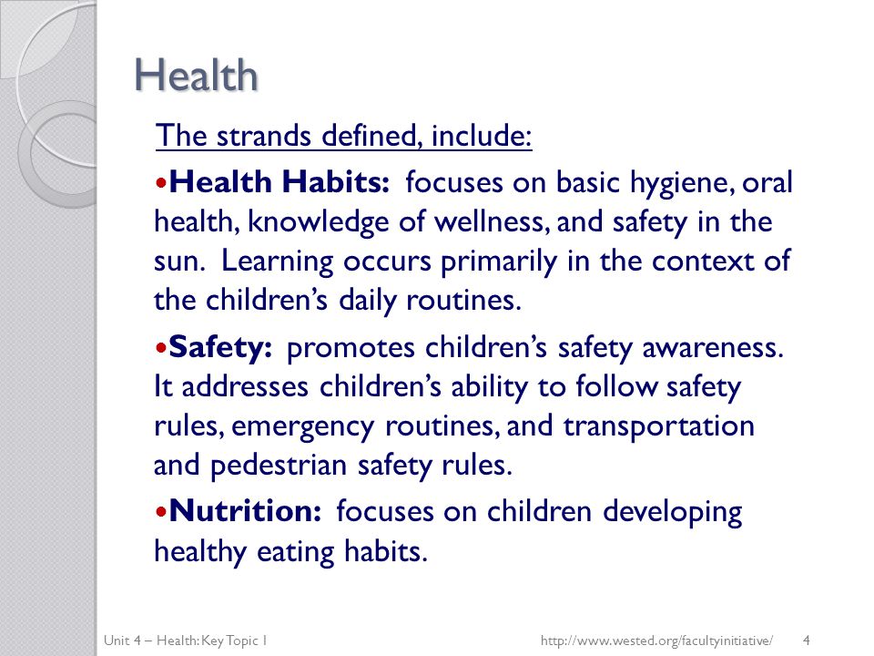 Health The strands defined, include: Health Habits: focuses on basic hygiene, oral health, knowledge of wellness, and safety in the sun.