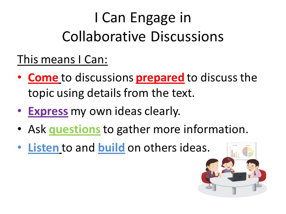I Can Engage in Collaborative Discussions This means I Can: Come to discussions prepared to discuss the topic using details from the text.