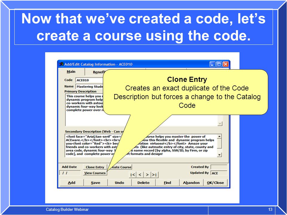 Catalog Builder Webinar 13 Now that we’ve created a code, let’s create a course using the code.