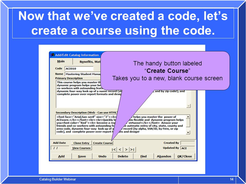 Catalog Builder Webinar 14 Now that we’ve created a code, let’s create a course using the code.