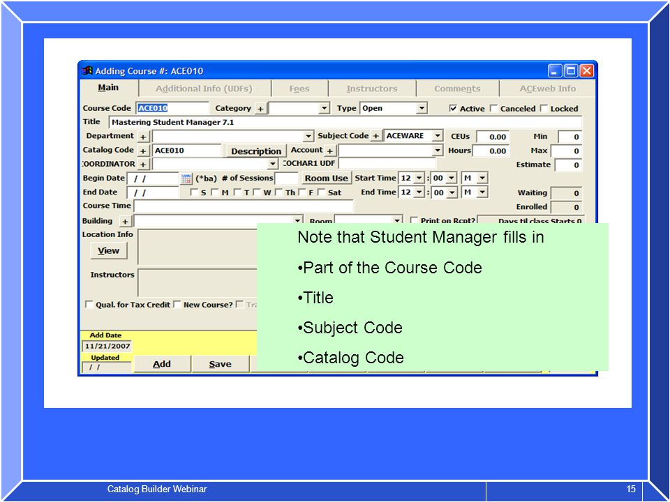 Catalog Builder Webinar 15 Note that Student Manager fills in Part of the Course Code Title Subject Code Catalog Code