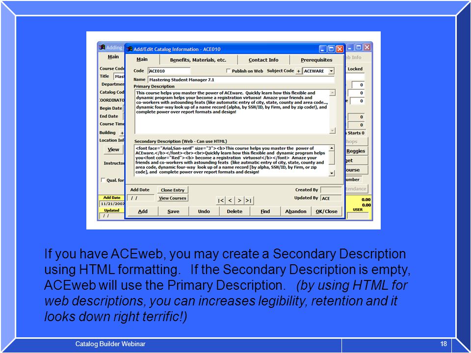 Catalog Builder Webinar 18 If you have ACEweb, you may create a Secondary Description using HTML formatting.