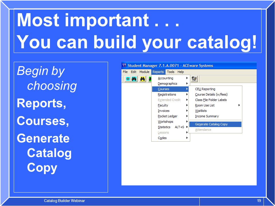 Catalog Builder Webinar 19 Most important... You can build your catalog.