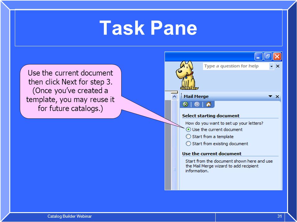 Catalog Builder Webinar 31 Task Pane Use the current document then click Next for step 3.
