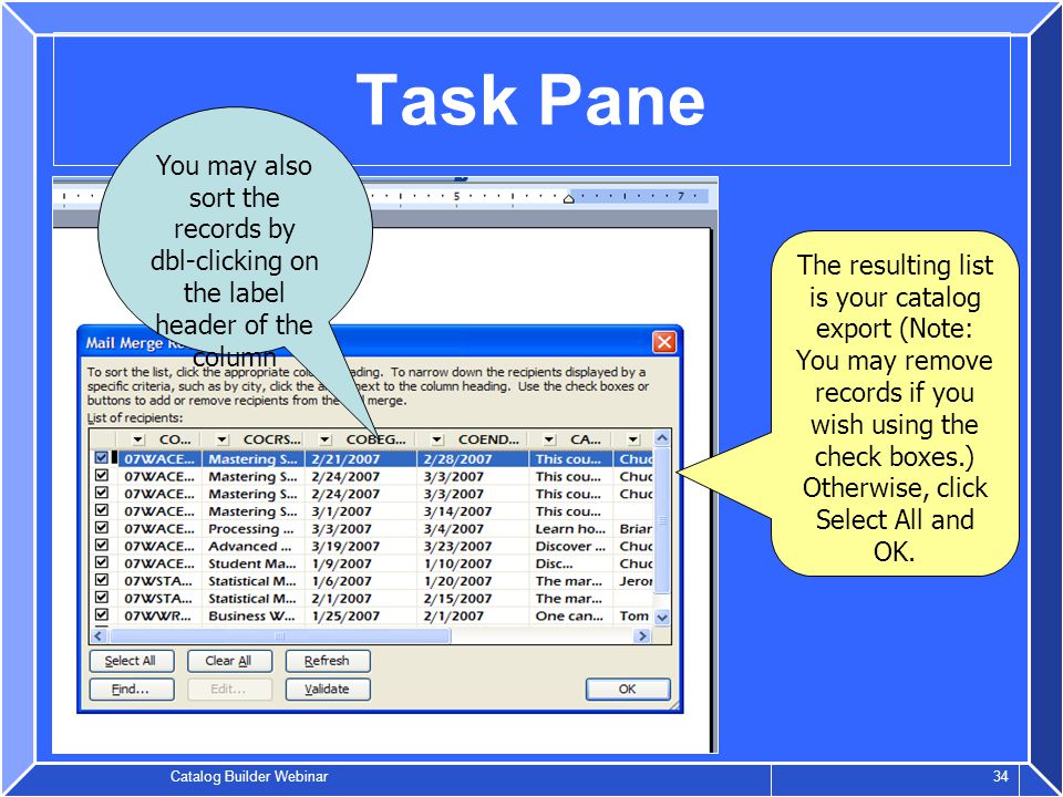 Catalog Builder Webinar 34 Task Pane The resulting list is your catalog export (Note: You may remove records if you wish using the check boxes.) Otherwise, click Select All and OK.