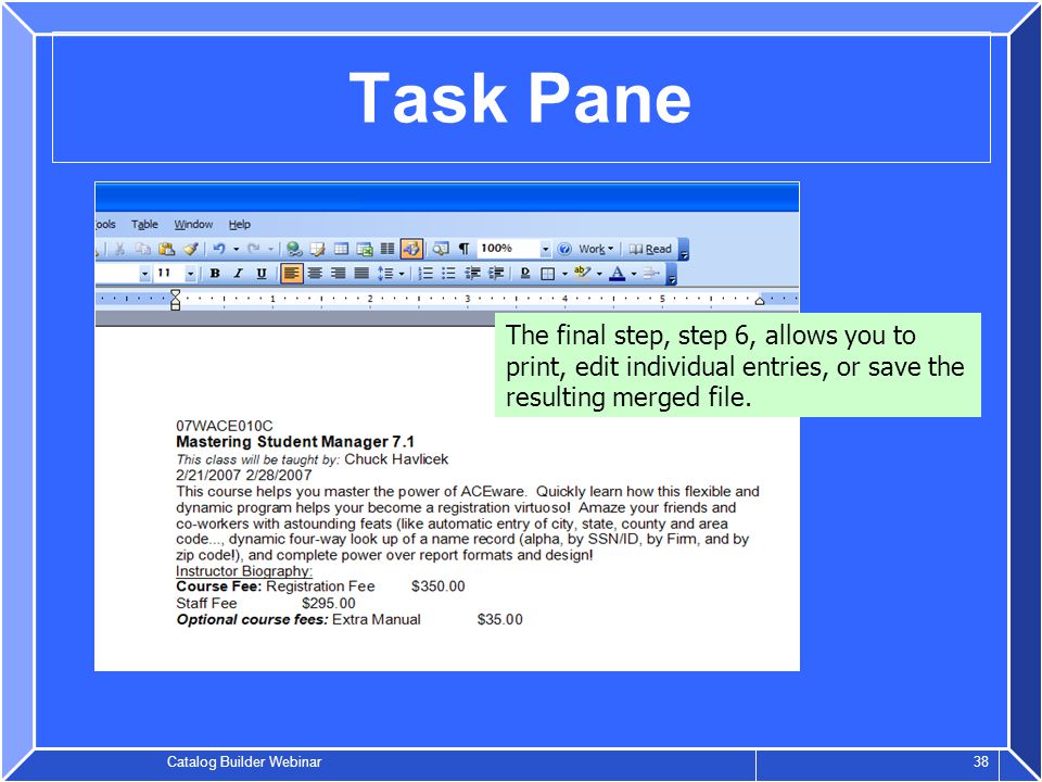 Catalog Builder Webinar 38 Task Pane The final step, step 6, allows you to print, edit individual entries, or save the resulting merged file.