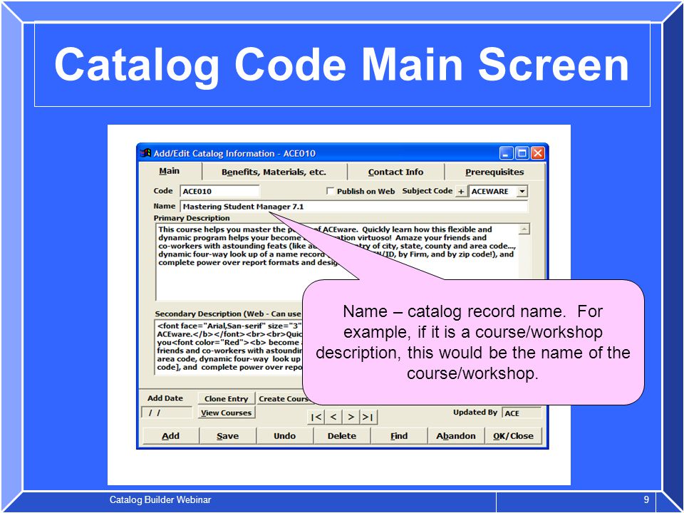 Catalog Builder Webinar 9 Catalog Code Main Screen Name – catalog record name.