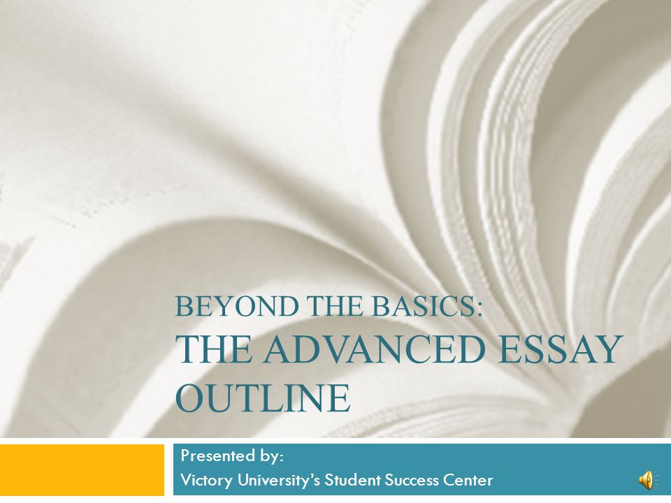 Thesis For Persuasive Essay Beyond The Basics The Advanced Essay Outline Presented By Victory Universitys Student Success Center English Essays Samples also Example Of A College Essay Paper Beyond The Basics The Advanced Essay Outline Presented By Victory Global Warming Essay In English