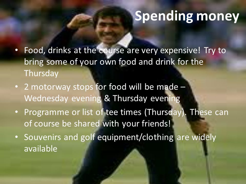 Spending money Food, drinks at the course are very expensive.