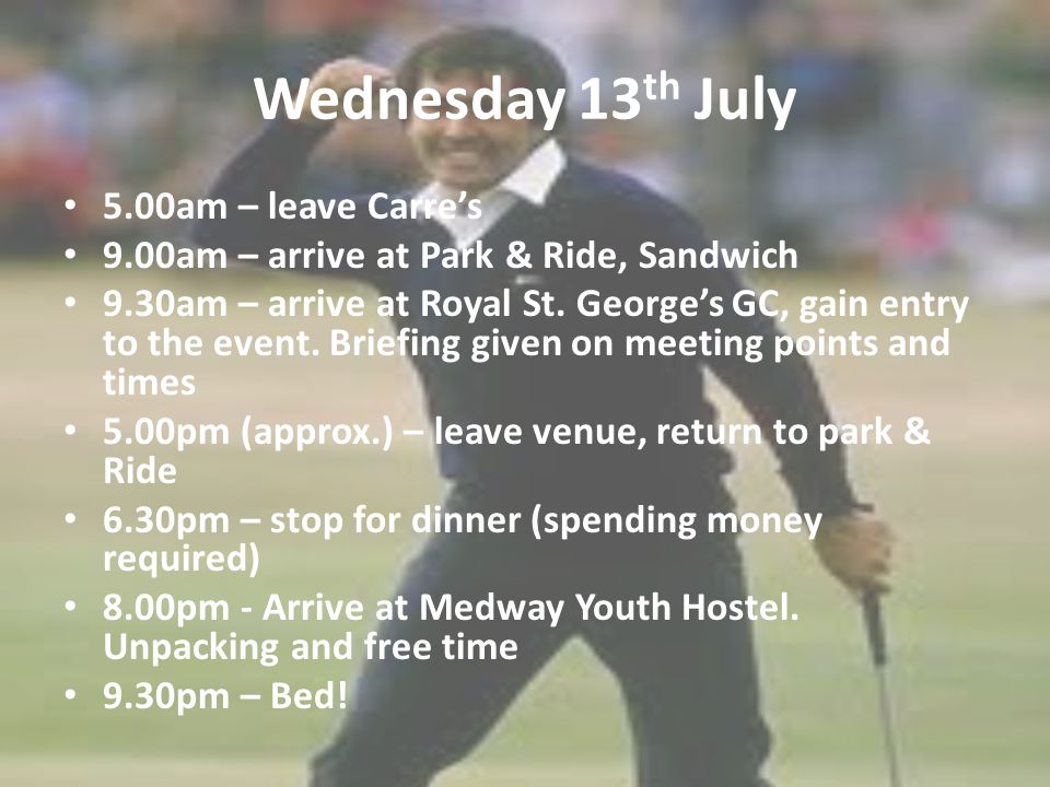 Wednesday 13 th July 5.00am – leave Carre’s 9.00am – arrive at Park & Ride, Sandwich 9.30am – arrive at Royal St.
