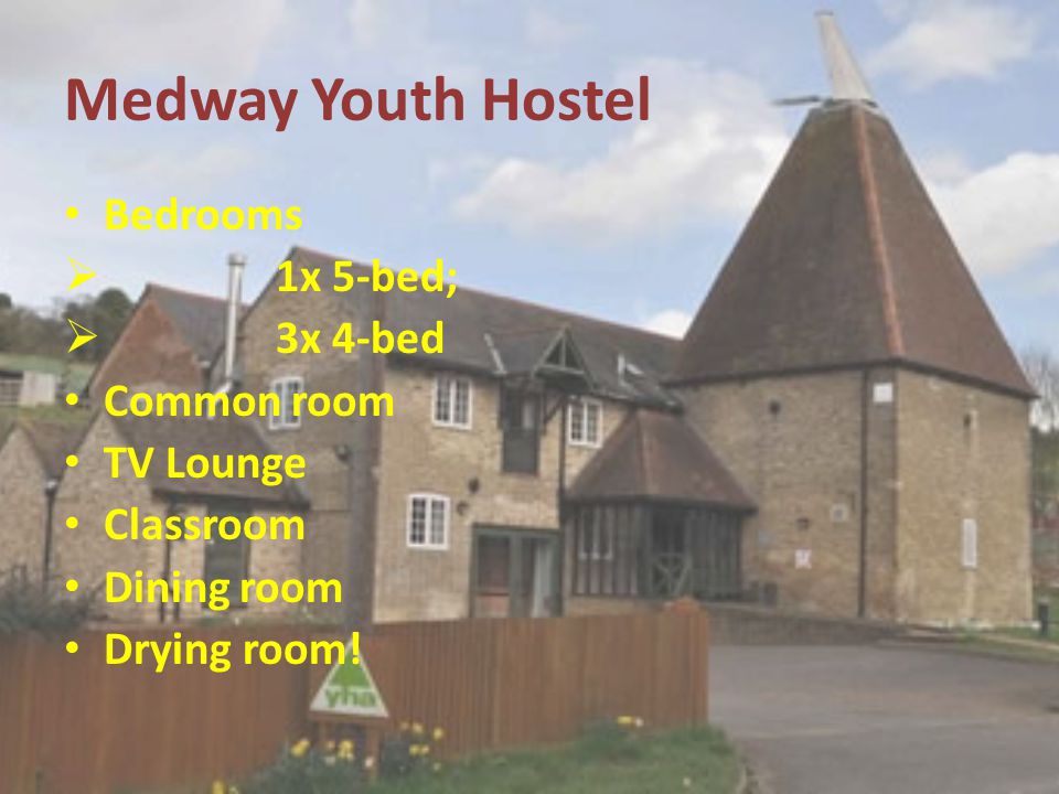 Medway Youth Hostel Bedrooms  1x 5-bed;  3x 4-bed Common room TV Lounge Classroom Dining room Drying room!