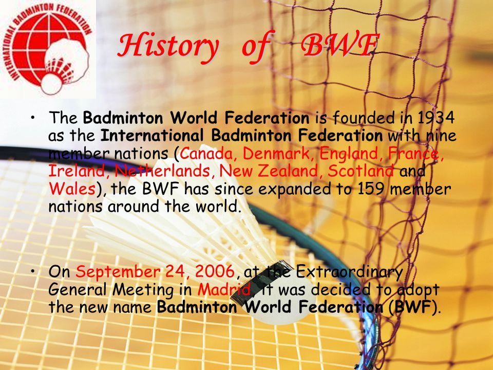 Badminton World Federation Abbreviation BWF Formation 1934 Type Sports  federation Headquarters Kuala Lumpur, Malaysia Membership 159 member  association. - ppt download