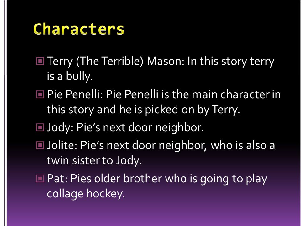Terry (The Terrible) Mason: In this story terry is a bully.