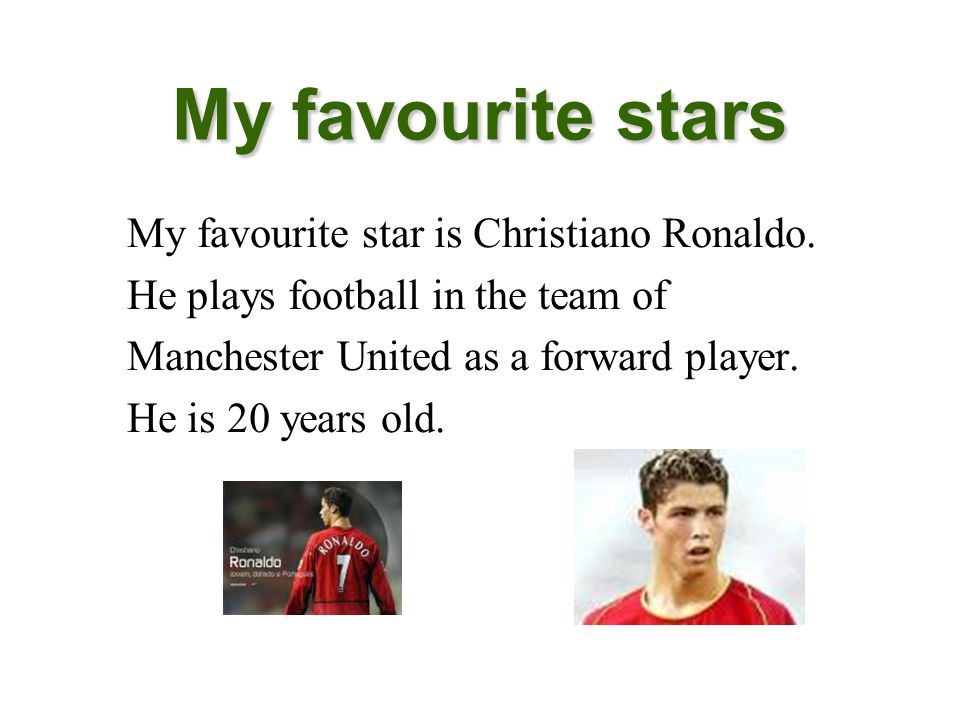 My favourite stars My favourite star is Christiano Ronaldo.